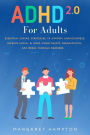 ADHD 2.0 For Adults: Essential Coping Strategies to Control Impulsiveness, Improve Social & Work Commitments Organization, and Break Through Barriers.