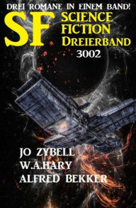 Title: Science Fiction Dreierband 3002 - Drei Romane in einem Band!, Author: Alfred Bekker