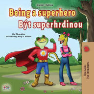 Title: Being a Superhero Být superhrdinou (English Czech Bilingual Collection), Author: Liz Shmuilov