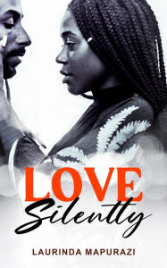 Title: Love Silently, Author: Laurinda Mapurazi