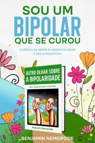 Title: Sou um bipolar que se curou (Outro olhar sobre a bipolaridade, #2), Author: Benjamin Nemopode