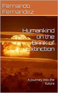 Title: Humankind on the brink of extinction: A journey into the future, Author: Fernando Fernandez