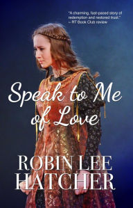 Title: Speak to Me of Love, Author: Robin Lee Hatcher