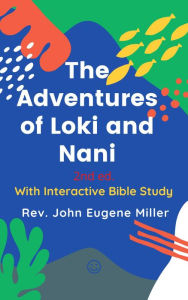 Title: The Adventures of Loki and Nani 2nd ed., Author: Rev. John Eugene Miller