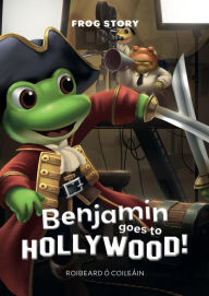 Title: Benjamin goes to Hollywood (Frog Story, #1), Author: Roibeard Ó Coileáin