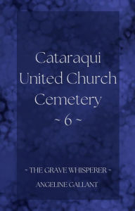 Title: Cataraqui United Church Cemetery 6 (The Grave Whisperer), Author: Angeline Gallant