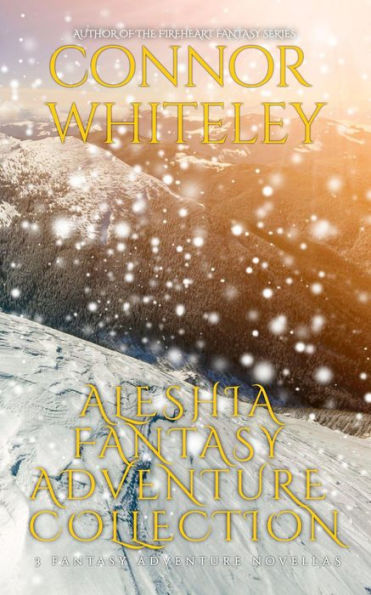 Aleshia Fantasy Adventure Collection: 3 Fantasy Adventure Novellas (The Aleshia O'Kin Fantasy Adventure Trilogy, #4)