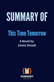 Title: Summary of This Time Tomorrow: A Novel by Emma Straub, Author: Summary Experience