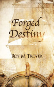 Title: Forged Destiny (The Forge Series, #2), Author: Roy Troyer