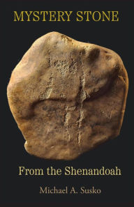 Title: Mystery Stone from the Shenandoah (Shenandoan Stone Explorations, #0.5), Author: Michael A. Susko