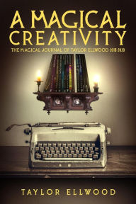 Title: A Magical Creativity (Magical Journals of Taylor Ellwood, #5), Author: Taylor Ellwood