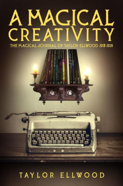 A Magical Creativity (Magical Journals of Taylor Ellwood, #5)