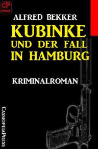 Title: Kubinke und der Fall in Hamburg: Kriminalroman, Author: Alfred Bekker