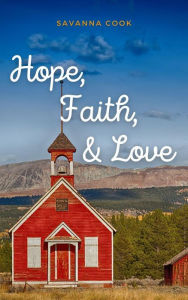 Title: Hope, Faith, & Love, Author: Savanna Cook