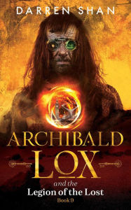 Title: Archibald Lox and the Legion of the Lost (Archibald Lox Series #9), Author: Darren Shan