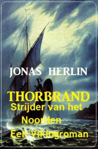 Title: Thorbrand - Strijder van het Noorden: Een Vikingroman, Author: Jonas Herlin