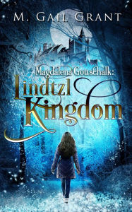 Title: Magdalena Gottschalk: Lindtzl Kingdom, Author: M. Gail Grant