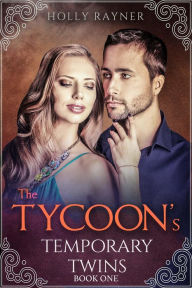 Title: The Tycoon's Temporary Twins, Author: Holly Rayner