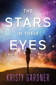 Title: The Stars in Their Eyes (The Broken Stars, #1), Author: Kristy Gardner