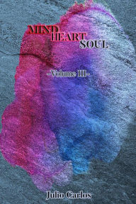 Title: Mind Heart Soul Vol. III, Author: Julio Carlos