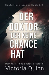 Title: Der Doktor, der keine Chance hat (Seelenlose Liebe, #11), Author: Victoria Quinn