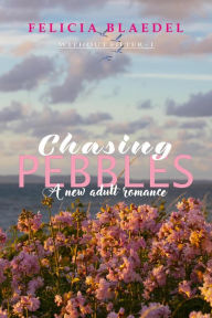 Title: Chasing Pebbles (The Without Filter Series, #1), Author: Felicia Blaedel