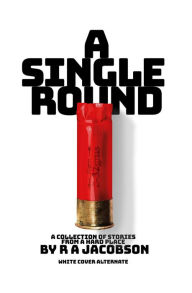 Title: A Single Round (White cover alternate), Author: R A Jacobson