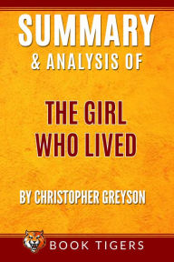 Title: Summary And Analysis Of The Girl Who Lived : by Christopher Greyson (Book Tigers Fiction Summaries), Author: Book Tigers