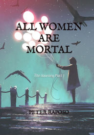 Title: All Women Are Mortal, Author: Peter Raposo