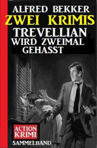 Title: Trevellian wird zweimal gehasst: Zwei Krimis, Author: Alfred Bekker