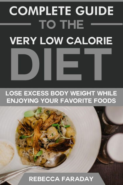 Complete Guide to the Very Low-Calorie Diet: Lose Excess Body Weight ...