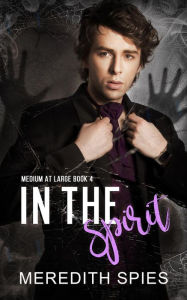Title: In the Spirit (Medium at Large Book 4), Author: Meredith Spies
