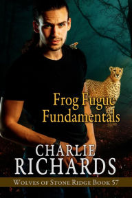 Title: Frog Fugue Fundamentals (Wolves of Stone Ridge, #57), Author: Charlie Richards