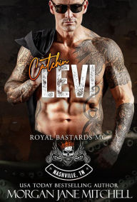 Title: Catchin Levi (Royal Bastards MC: Nashville, TN, #5), Author: Morgan Jane Mitchell