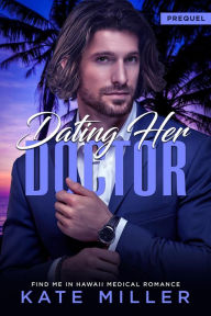 Title: Dating Her Doctor (Find Me in Hawaii Prequel), Author: Kate Miller
