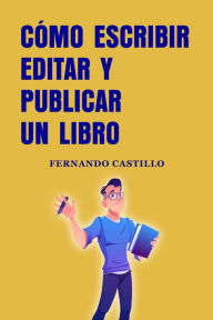 Title: Cómo escribir editar y publicar un libro, Author: Fernando Castillo