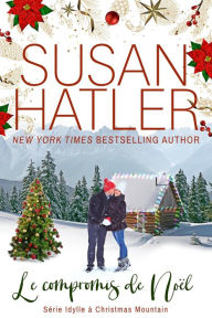 Title: Le compromis de Noël (Idylle à Christmas Mountain, #1), Author: Susan Hatler
