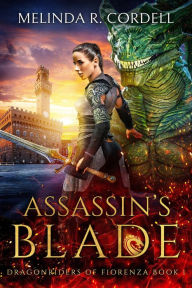Title: Assassin's Blade (The Dragonriders of Fiorenza, #1), Author: Melinda R. Cordell