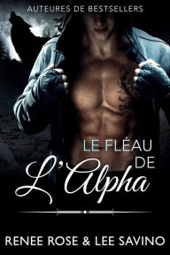 Title: Le Fléau de l'Alpha (Alpha Bad Boys, #9), Author: Renee Rose
