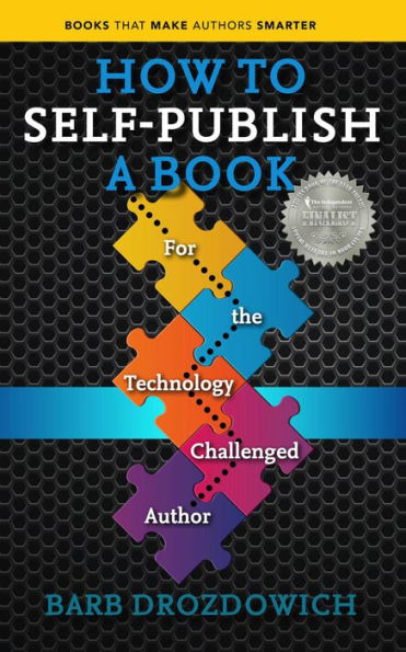 How to Self Publish a Book: For the Technology Challenged Author (Books That Make Authors Smarter)