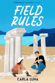 Title: Field Rules (Romancing the Ruins, #1), Author: Carla Luna