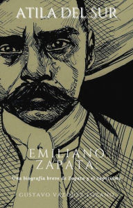 Title: Atila del sur: Emiliano Zapata, Author: Gustavo Vazquez-Lozano