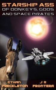 Title: Of Donkeys, Gods, and Space Pirates (Starship Ass, #1), Author: Ethan Freckleton