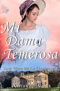 Title: Mi Dama Temerosa (HIJOS DE LA VERGÜENZA), Author: Amaya Evans