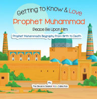 Title: Getting to Know and Love Prophet Muhammad (Islam for Kids), Author: The Sincere Seeker