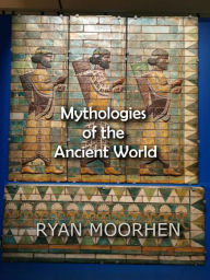 Title: Mythologies of the Ancient World, Author: RYAN MOORHEN