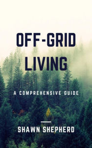 Title: Off-Grid Living: A Comprehensive Guide, Author: Shawn Shepherd