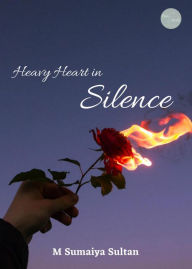 Title: Heavy Heart in Silence (Anthology), Author: M Sumaiya Sultan