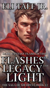 Title: Flashes of Legacy and Light (The Saga of Sir Bryan, #12), Author: Eli Taff