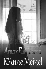 Title: Amor Fantasma, Author: K'Anne Meinel